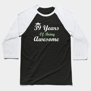 39 Years Of Being Awesome Baseball T-Shirt